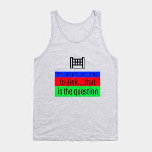 PICKLEBALL TO DINK OR NOT TO DINK FUNNY TEE Tank Top